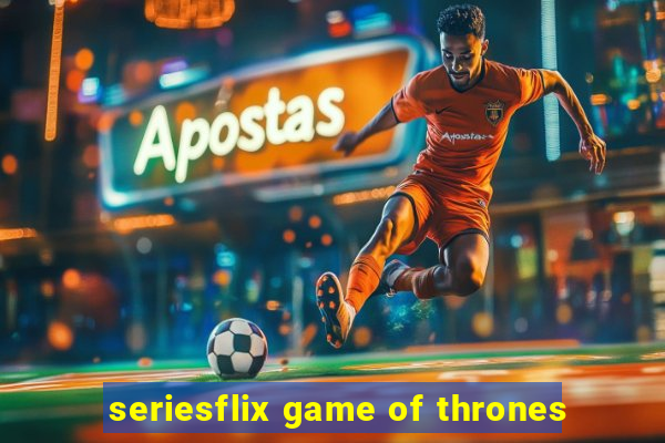 seriesflix game of thrones